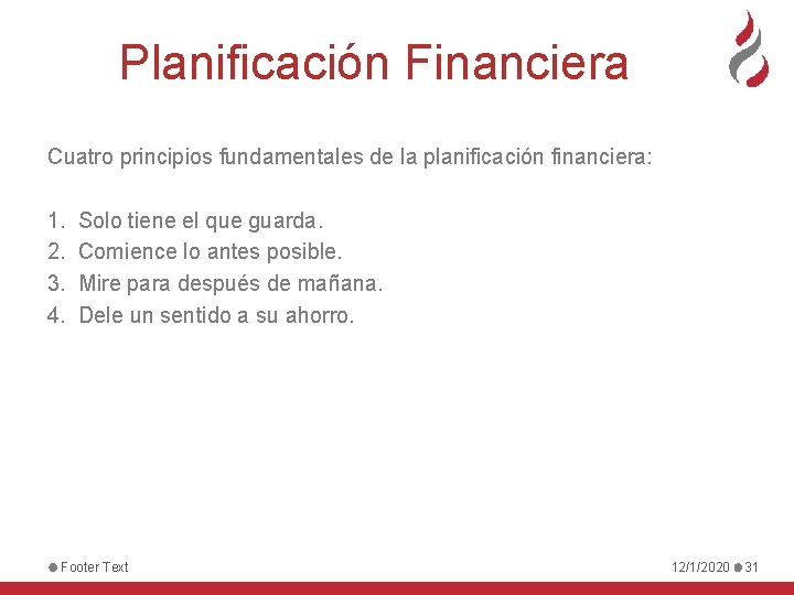 Planificación Financiera Cuatro principios fundamentales de la planificación financiera: 1. 2. 3. 4. Solo