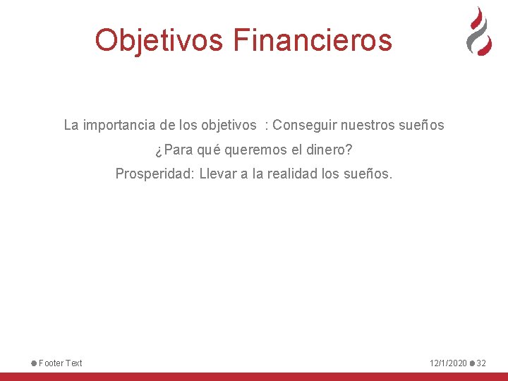 Objetivos Financieros La importancia de los objetivos : Conseguir nuestros sueños ¿Para qué queremos