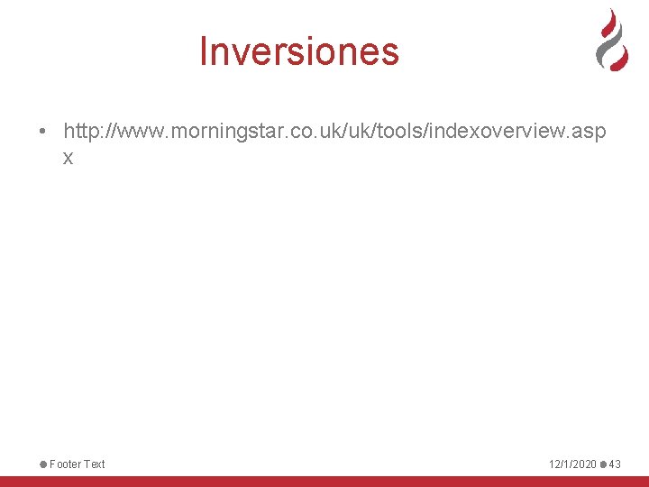 Inversiones • http: //www. morningstar. co. uk/uk/tools/indexoverview. asp x Footer Text 12/1/2020 43 