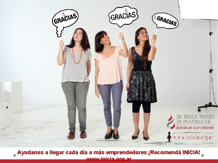 Ayudanos a llegar cada día a más emprendedores ¡Recomendá INICIA! www. inicia. org. ar