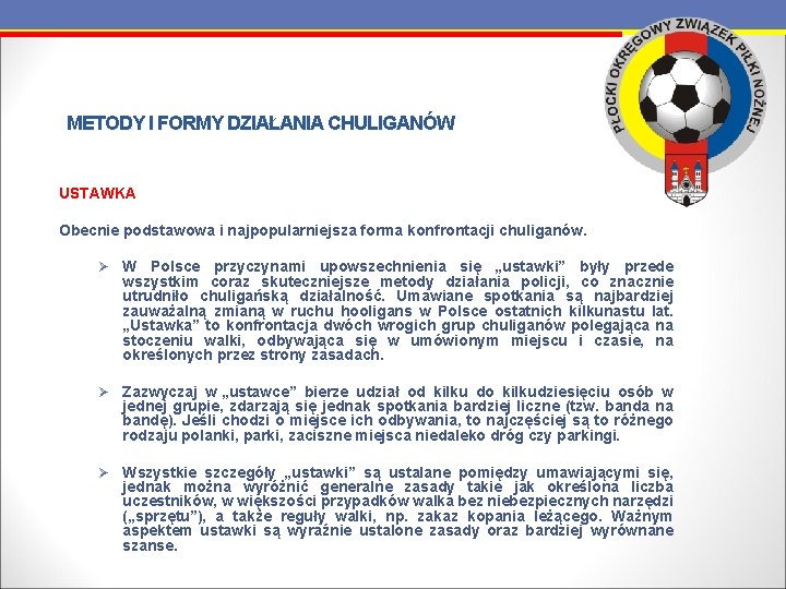 METODY I FORMY DZIAŁANIA CHULIGANÓW USTAWKA Obecnie podstawowa i najpopularniejsza forma konfrontacji chuliganów. Ø