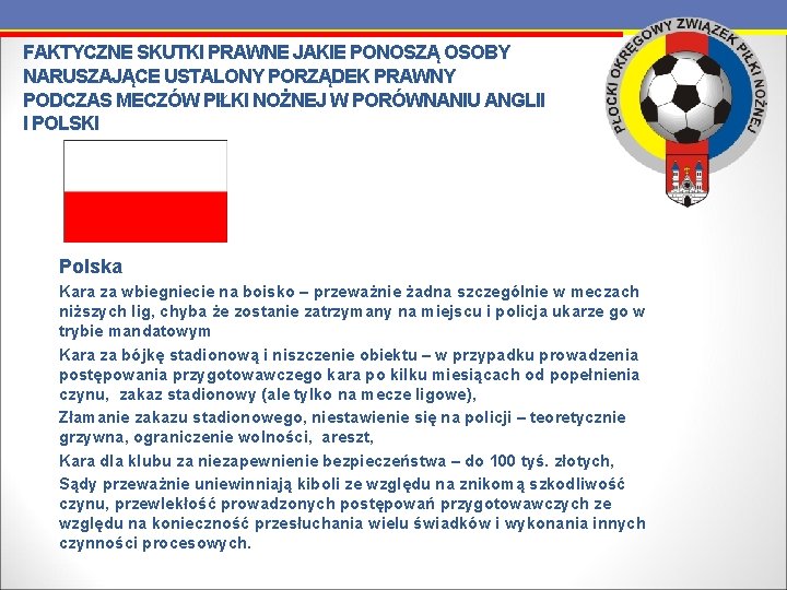 FAKTYCZNE SKUTKI PRAWNE JAKIE PONOSZĄ OSOBY NARUSZAJĄCE USTALONY PORZĄDEK PRAWNY PODCZAS MECZÓW PIŁKI NOŻNEJ