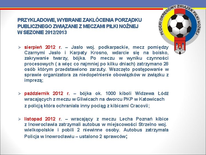 PRZYKŁADOWE, WYBRANE ZAKŁÓCENIA PORZĄDKU PUBLICZNEGO ZWIĄZANE Z MECZAMI PIŁKI NOŻNEJ W SEZONIE 2012/2013 Ø