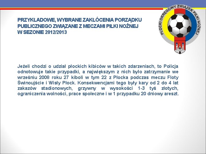 PRZYKŁADOWE, WYBRANE ZAKŁÓCENIA PORZĄDKU PUBLICZNEGO ZWIĄZANE Z MECZAMI PIŁKI NOŻNEJ W SEZONIE 2012/2013 Jeżeli