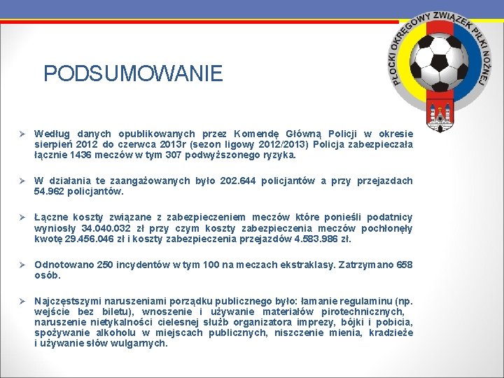 PODSUMOWANIE Ø Według danych opublikowanych przez Komendę Główną Policji w okresie sierpień 2012 do