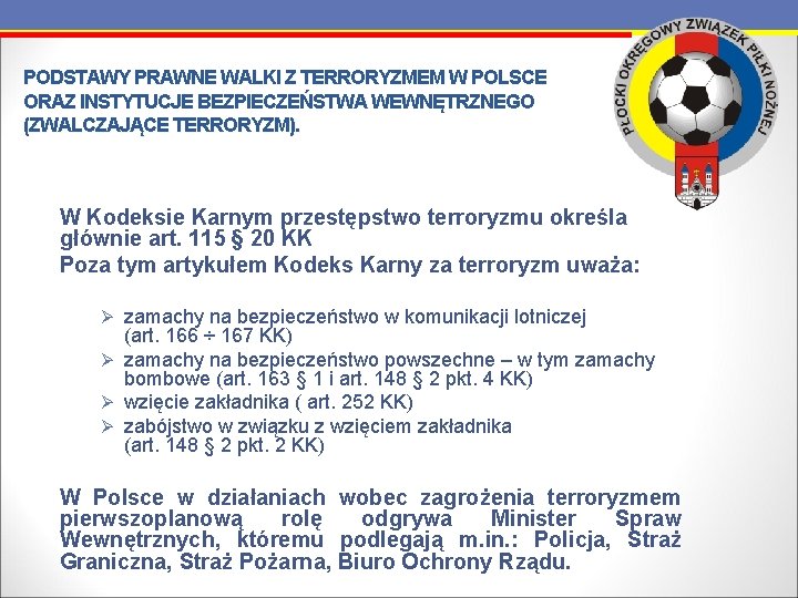 PODSTAWY PRAWNE WALKI Z TERRORYZMEM W POLSCE ORAZ INSTYTUCJE BEZPIECZEŃSTWA WEWNĘTRZNEGO (ZWALCZAJĄCE TERRORYZM). W