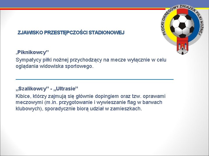 ZJAWISKO PRZESTĘPCZOŚCI STADIONOWEJ „Piknikowcy” Sympatycy piłki nożnej przychodzący na mecze wyłącznie w celu oglądania