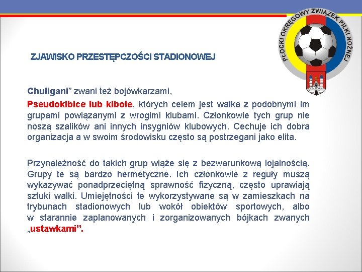 ZJAWISKO PRZESTĘPCZOŚCI STADIONOWEJ Chuligani” zwani też bojówkarzami, Pseudokibice lub kibole, których celem jest walka