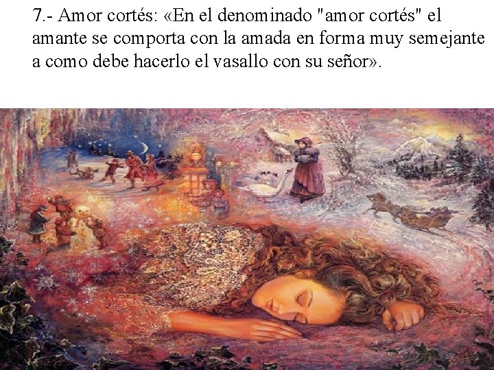 7. - Amor cortés: «En el denominado "amor cortés" el amante se comporta con