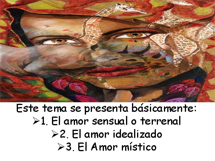 Este tema se presenta básicamente: Ø 1. El amor sensual o terrenal Ø 2.