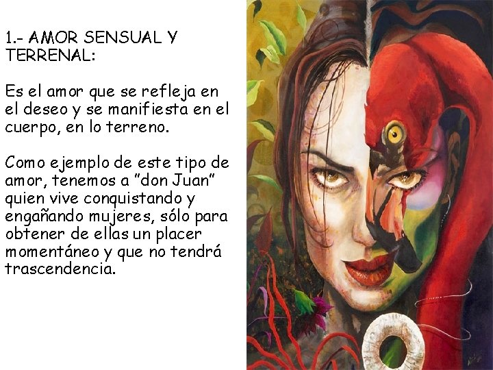 1. - AMOR SENSUAL Y TERRENAL: Es el amor que se refleja en el