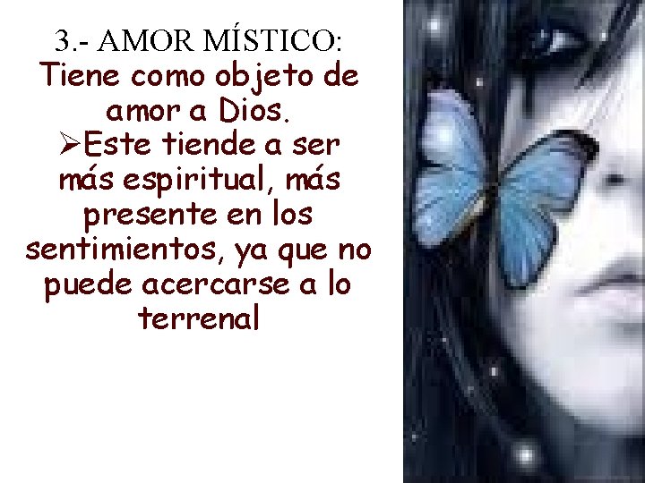 3. - AMOR MÍSTICO: Tiene como objeto de amor a Dios. ØEste tiende a