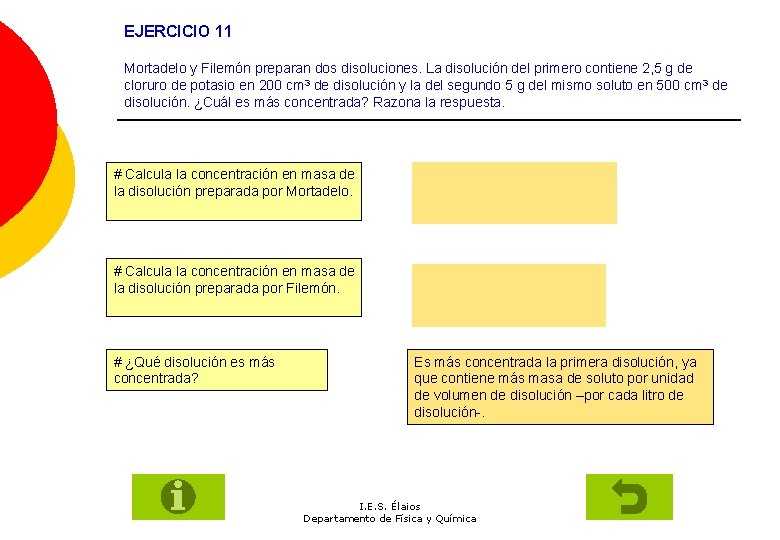 EJERCICIO 11 Mortadelo y Filemón preparan dos disoluciones. La disolución del primero contiene 2,