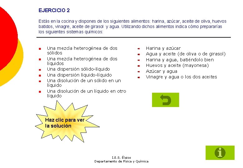 EJERCICIO 2 Estás en la cocina y dispones de los siguientes alimentos: harina, azúcar,