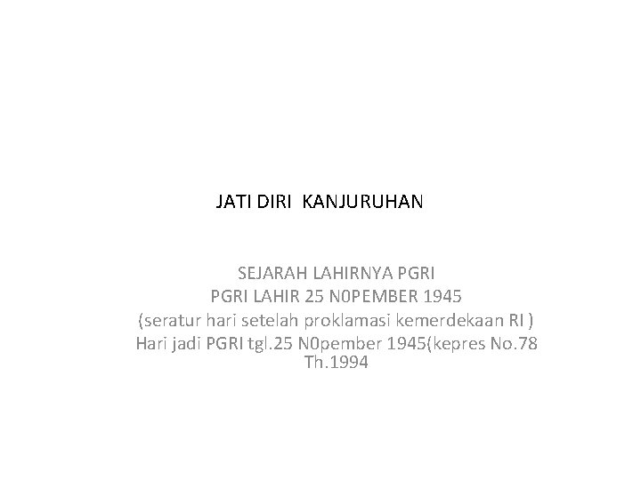 JATI DIRI KANJURUHAN SEJARAH LAHIRNYA PGRI LAHIR 25 N 0 PEMBER 1945 (seratur hari