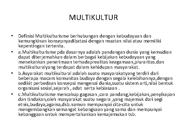 MULTIKULTUR • Definisi Multikulturisme berhubungan dengan kebudayaan dan kemungkinan konsepnyadibatasi dengan muatan nilai atau