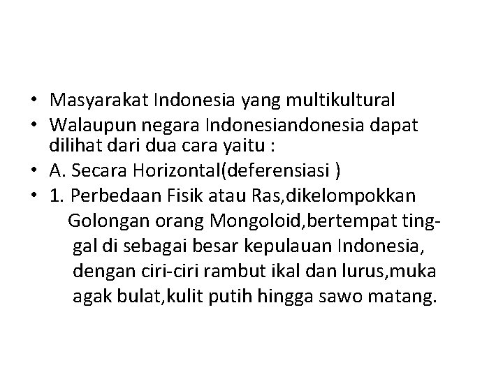  • Masyarakat Indonesia yang multikultural • Walaupun negara Indonesia dapat dilihat dari dua