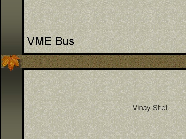 VME Bus Vinay Shet 