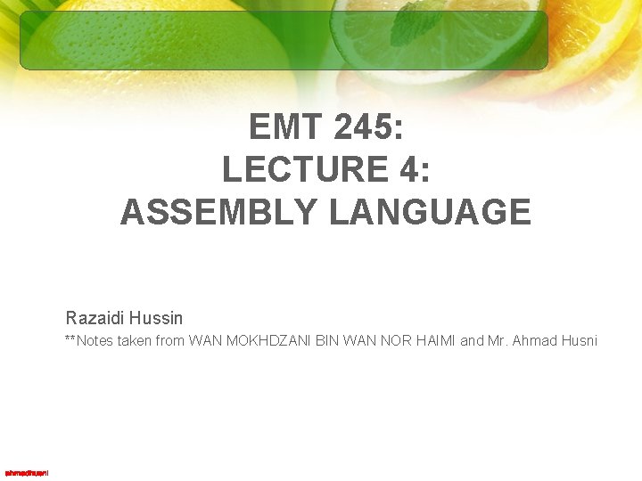 EMT 245: LECTURE 4: ASSEMBLY LANGUAGE Razaidi Hussin **Notes taken from WAN MOKHDZANI BIN