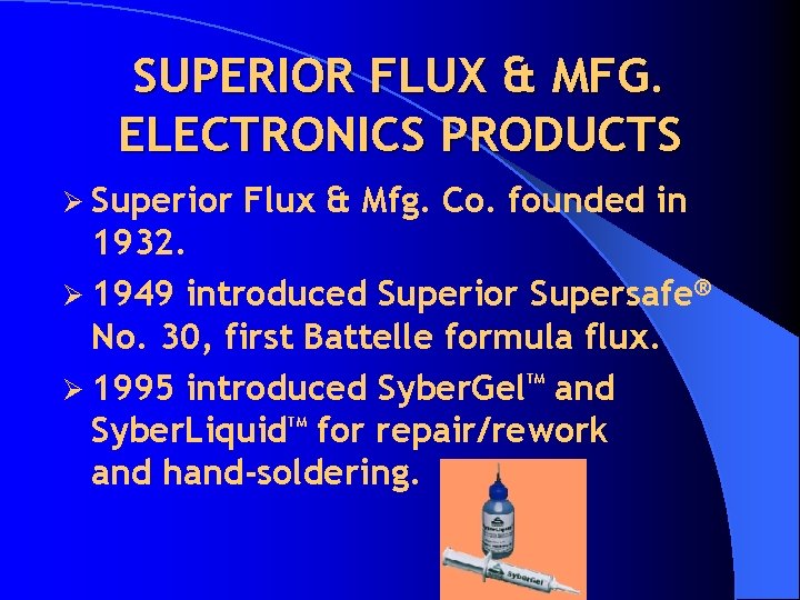 SUPERIOR FLUX & MFG. ELECTRONICS PRODUCTS Ø Superior Flux & Mfg. Co. founded in