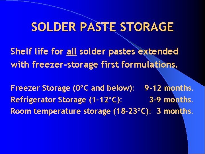 SOLDER PASTE STORAGE Shelf life for all solder pastes extended with freezer-storage first formulations.