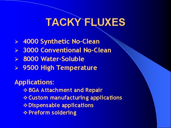 TACKY FLUXES 4000 Ø 3000 Ø 8000 Ø 9500 Ø Synthetic No-Clean Conventional No-Clean