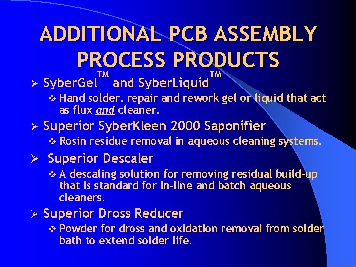 ADDITIONAL PCB ASSEMBLY PROCESS PRODUCTS Ø Syber. Gel TM and Syber. Liquid TM v