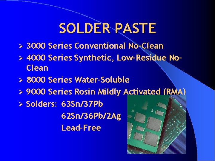 SOLDER PASTE Ø Ø Ø 3000 Series Conventional No-Clean 4000 Series Synthetic, Low-Residue No.