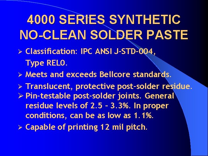 4000 SERIES SYNTHETIC NO-CLEAN SOLDER PASTE Classification: IPC ANSI J-STD-004, Type REL 0. Ø