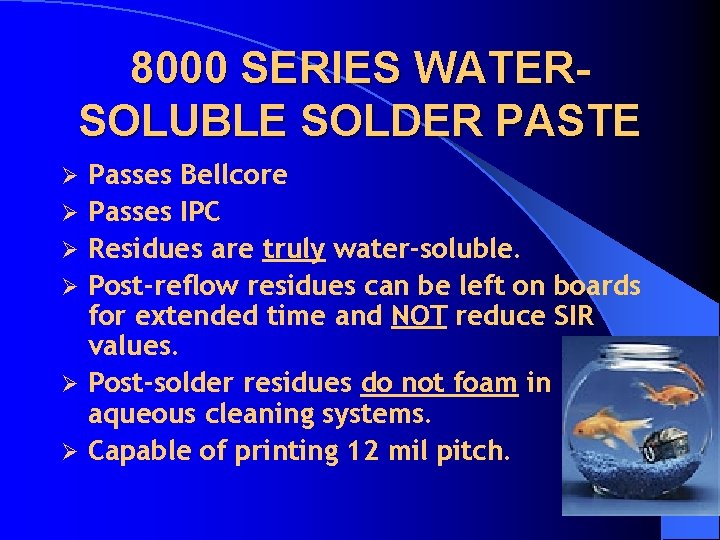 8000 SERIES WATERSOLUBLE SOLDER PASTE Ø Ø Ø Passes Bellcore Passes IPC Residues are