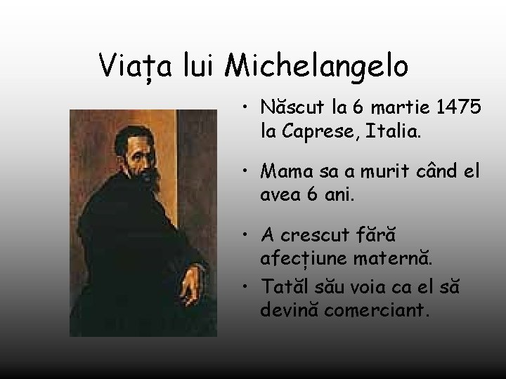 Viața lui Michelangelo • Născut la 6 martie 1475 la Caprese, Italia. • Mama