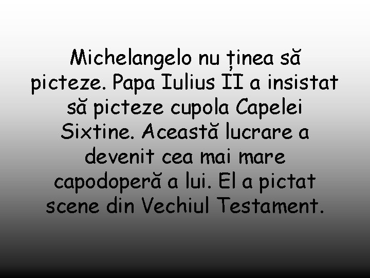 Michelangelo nu ținea să picteze. Papa Iulius II a insistat să picteze cupola Capelei