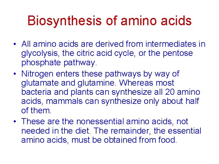 Biosynthesis of amino acids • All amino acids are derived from intermediates in glycolysis,