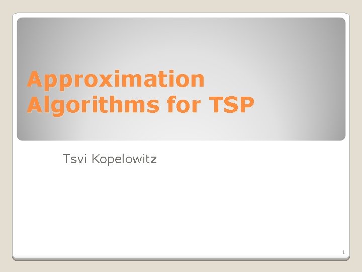 Approximation Algorithms for TSP Tsvi Kopelowitz 1 