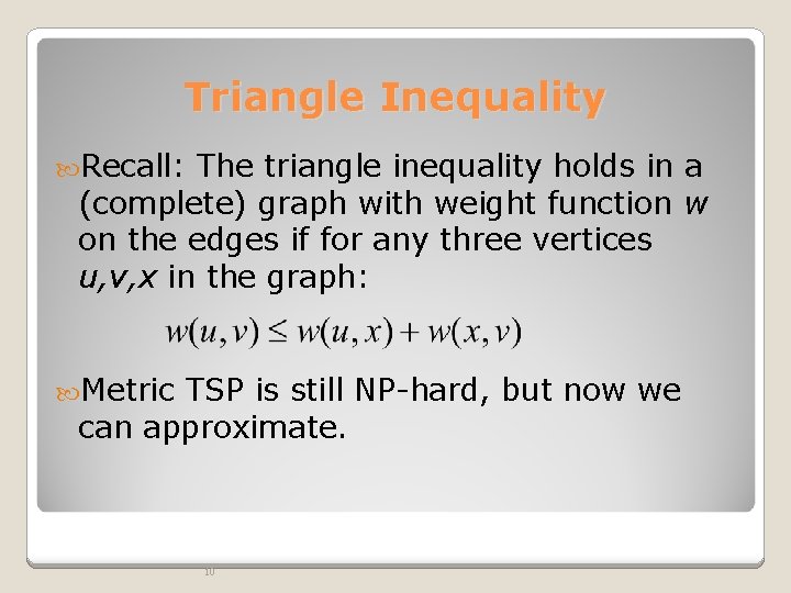 Triangle Inequality Recall: The triangle inequality holds in a (complete) graph with weight function