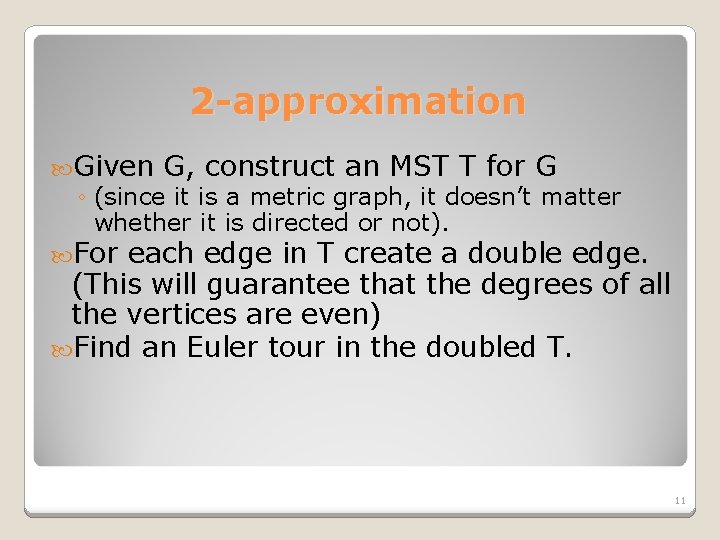 2 -approximation Given G, construct an MST T for G ◦ (since it is