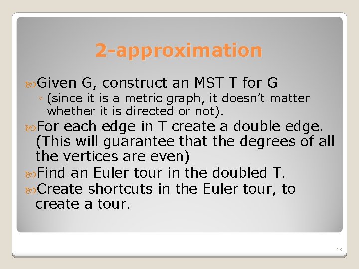 2 -approximation Given G, construct an MST T for G ◦ (since it is