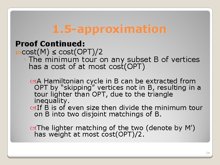 1. 5 -approximation Proof Continued: cost(M) cost(OPT)/2 ◦ The minimum tour on any subset