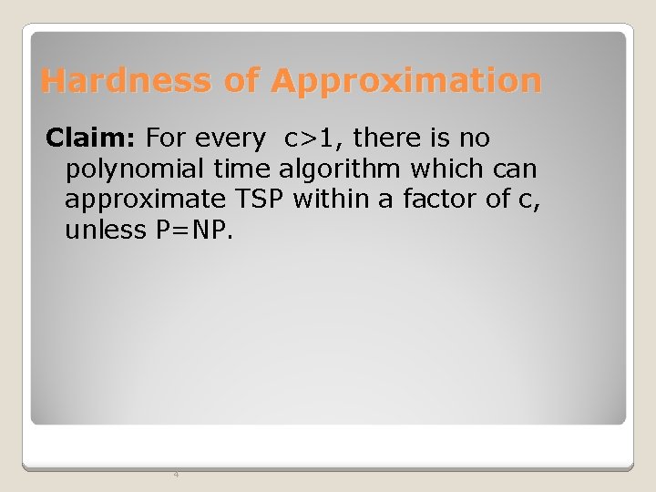 Hardness of Approximation Claim: For every c>1, there is no polynomial time algorithm which