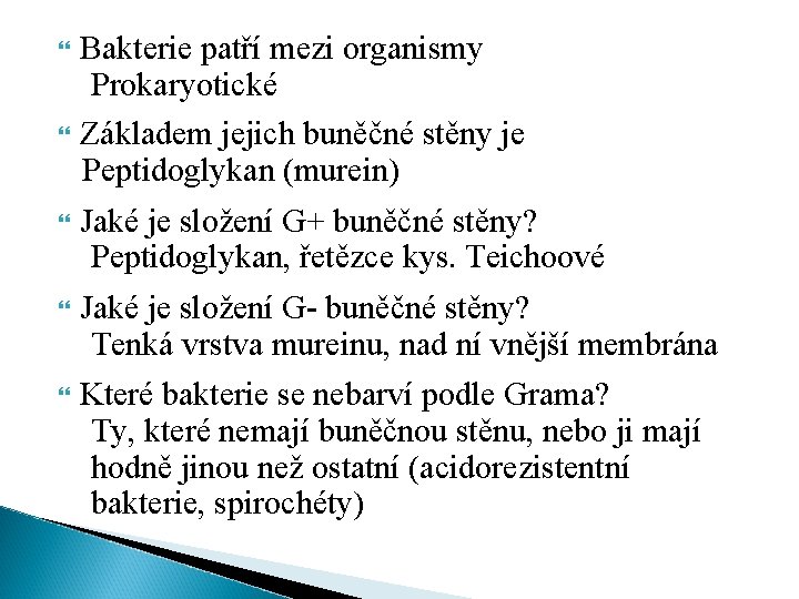 Bakterie patří mezi organismy Prokaryotické Základem jejich buněčné stěny je Peptidoglykan (murein) Jaké je