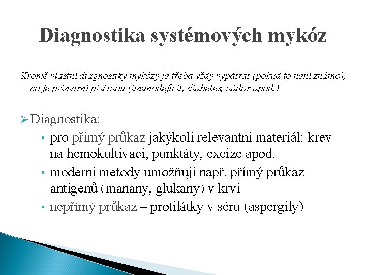 Diagnostika systémových mykóz Kromě vlastní diagnostiky mykózy je třeba vždy vypátrat (pokud to není
