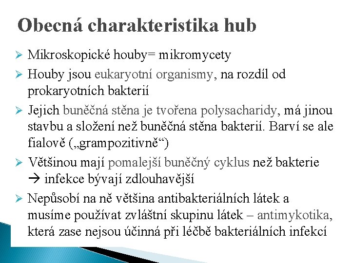 Obecná charakteristika hub Ø Ø Ø Mikroskopické houby= mikromycety Houby jsou eukaryotní organismy, na