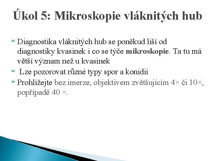 Úkol 5: Mikroskopie vláknitých hub Diagnostika vláknitých hub se poněkud liší od diagnostiky kvasinek