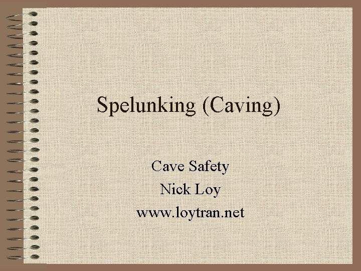 Spelunking (Caving) Cave Safety Nick Loy www. loytran. net 