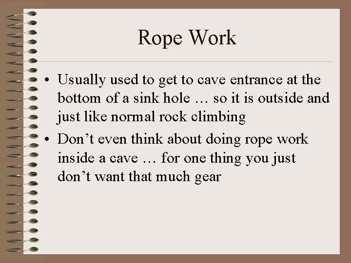 Rope Work • Usually used to get to cave entrance at the bottom of