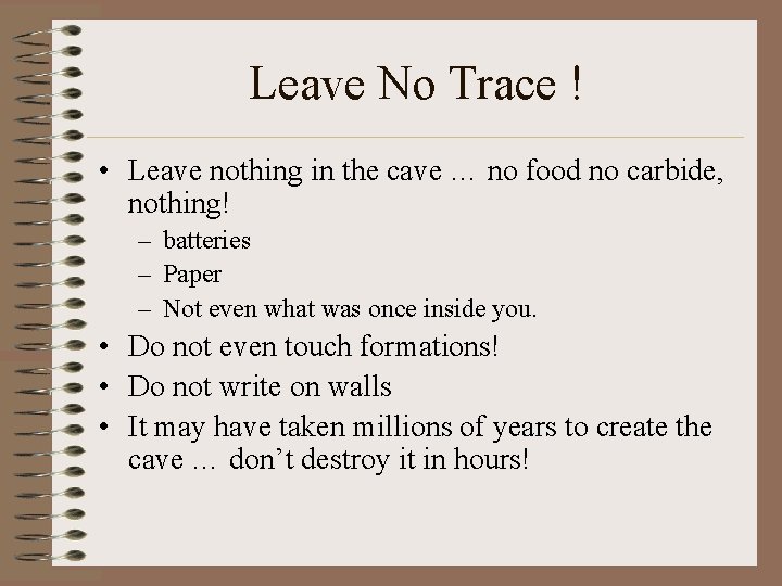 Leave No Trace ! • Leave nothing in the cave … no food no