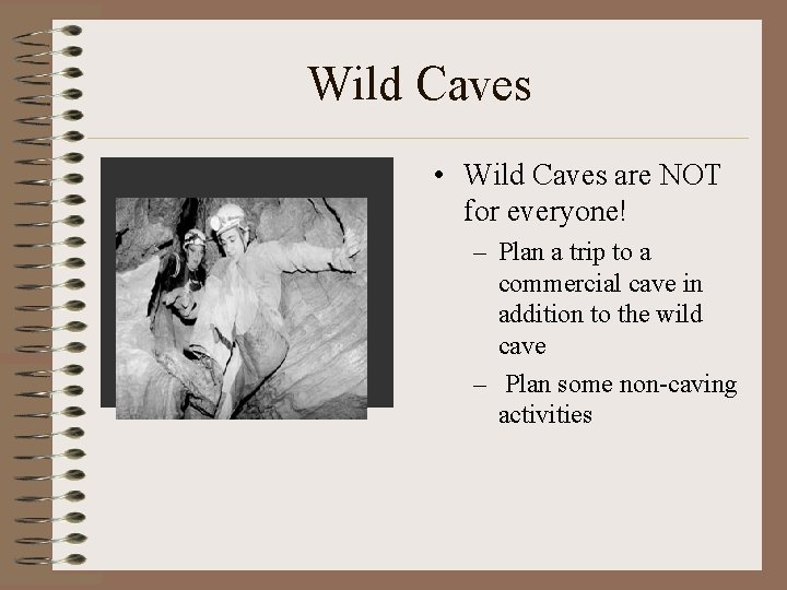 Wild Caves • Wild Caves are NOT for everyone! – Plan a trip to