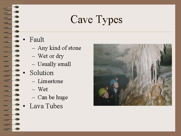 Cave Types • Fault – Any kind of stone – Wet or dry –