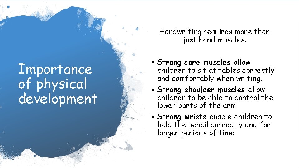 Handwriting requires more than just hand muscles. Importance of physical development • Strong core