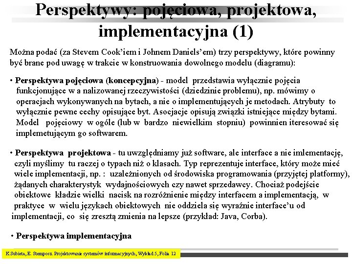 Perspektywy: pojęciowa, projektowa, implementacyjna (1) Można podać (za Stevem Cook’iem i Johnem Daniels’em) trzy